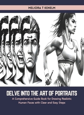 预订 Delve into the Art of Portraits: A Comprehensive Guide Book for Drawing Realistic Human Faces with Clear and Easy S