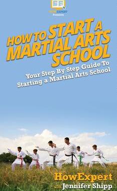 [预订]How To Start a Martial Arts School: Your Step By Step Guide To Starting a Martial Arts School 9781647581015