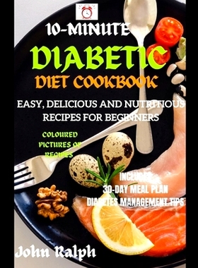 预订 10-Minute Diabetic Diet Cookbook: Easy, Delicious and Nutritious Recipes for Beginners - Coloured Pictures Edition: