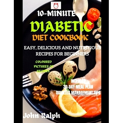 预订 10-Minute Diabetic Diet Cookbook: Easy, Delicious and Nutritious Recipes for Beginners - Coloured Pictures Edition: