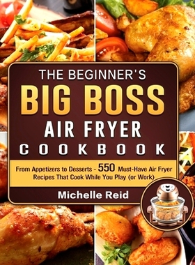 预订 The Beginner's Big Boss Air Fryer Cookbook: From Appetizers to Desserts - 550 Must-Have Air Fryer Recipes That Cook