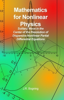 【预订】Mathematics for Nonlinear Physics: Solitary Wave in the Center of the Resolution of Dispersive Nonlinear P...