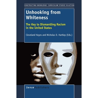 预订 Unhooking from Whiteness: Resisting the Esprit de Corps 从白色解脱出来：抵制团队精神: 9789463005258