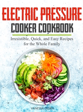 预订 Electric Pressure Cooker Cookbook: Irresistible, Quick, and Easy Recipes for the Whole Family: 9798651115013