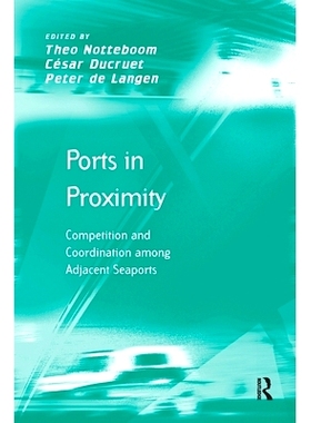 预订 Ports in Proximity: Competition and Coordination among Adjacent Seaports: 9781138254770
