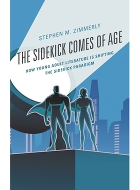 预订 The Sidekick Comes of Age: How Young Adult Literature is Shifting the Sidekick Paradigm 搭档成年：年轻成人文学如何