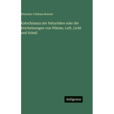 预订 Katechismus der Naturlehre oder die Erscheinungen von Wärme, Luft, Licht und Schall: 9783563684511
