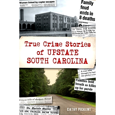 预订 True Crime Stories of Upstate South Carolina 南卡罗来纳州北部的真实犯罪故事: 9781467150767