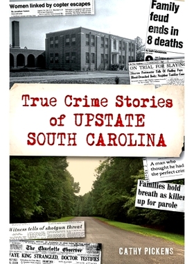 预订 True Crime Stories of Upstate South Carolina 南卡罗来纳州北部的真实犯罪故事: 9781467150767