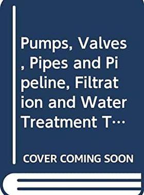 【预订】PUMPS, VALVES, PIPES AND PIPELINE, FILTRATION AND WATER TREATMENT TECHNOLOGIES - PROCEEDINGS OF THE 2ND IN...
