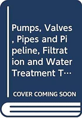 【预订】PUMPS, VALVES, PIPES AND PIPELINE, FILTRATION AND WATER TREATMENT TECHNOLOGIES - PROCEEDINGS OF THE 2ND IN...