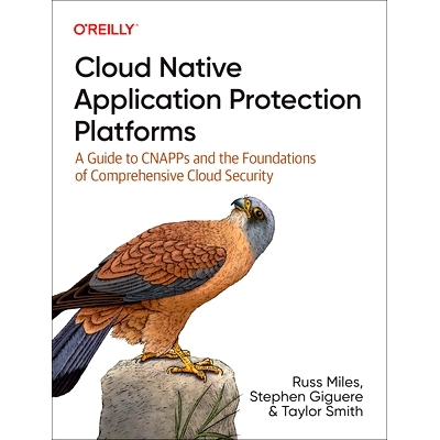 预订 Cloud Native Application Protection Platforms: A Guide to Cnapps and the Foundations of Comprehensive Cloud Securit