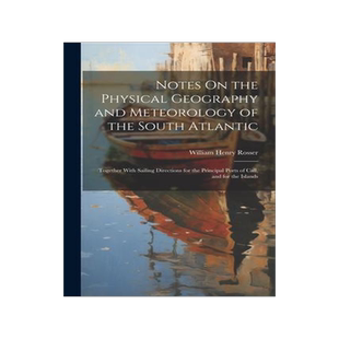 [预订]Notes On the Physical Geography and Meteorology of the South Atlantic: Together With Sailing Directi 9781021602770