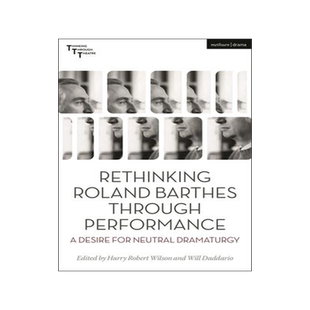 [预订]Rethinking Roland Barthes Through Performance: A Desire for Neutral Dramaturgy 9781350330849