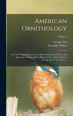 [预订]American Ornithology; or, The Natural History of the Birds of the United States... By ALexander Wils 9781018569956