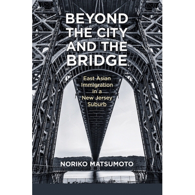 预订 Beyond the City and the Bridge: East Asian Immigration in a New Jersey Suburb *城市与桥梁：新泽西州郊区的东亚移民: