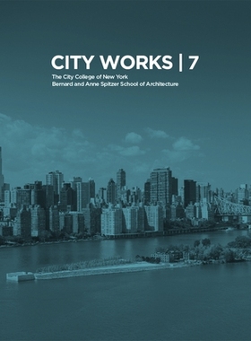 预订 City Works 7: Student Work 2012-2013 - The City College of New York - Bernard and Anne Spitzer School of Architectu