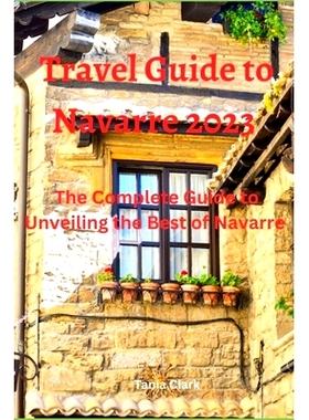 预订 Travel Guide to Navarre 2023: The Complete Guide to Unveiling the best of Navarre: 9798857713112