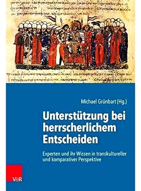 预订 Unterstützung bei herrscherlichem Entscheiden: Experten und ihr Wissen in transkultureller und komparativer Perspe