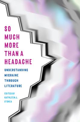 [预订]So Much More Than a Headache: Understanding Migraine Through Literature 9781606354032