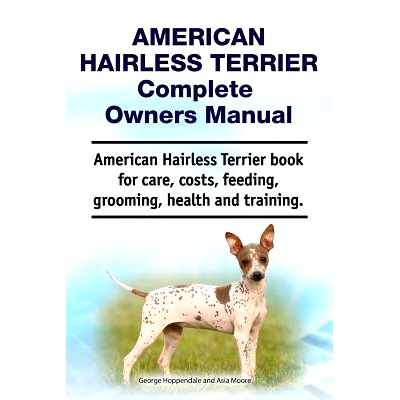 预订 American Hairless Terrier Complete Owners Manual. American Hairless Terrier book for care, costs, feeding, grooming