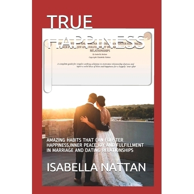 预订 True Happiness: Amazing Habits That Can Forster Happiness, Inner Peace, Joy and Fulfillment in Marriage and Dating