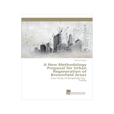 [预订]A New Methodology Proposal for Urban Regeneration of Brownfield Areas 9783838151830