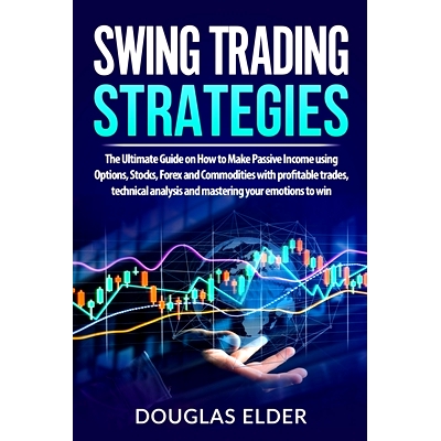 预订 Swing Trading Strategies: The Ultimate Guide on How to Make Passive Income using Options, Stocks, Forex and Commodi