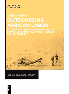 预订 Outsourcing African Labor: Kru Migratory Workers in Global Ports, Estates and Battlefields until the End of the 19t