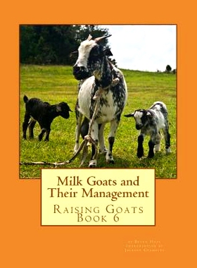 预订 Milk Goats and Their Management: Raising Goats Book 6: 9781530984732
