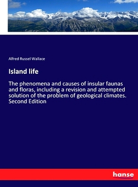 预订 Island life: The phenomena and causes of insular faunas and floras, including a revision and attempted solution of