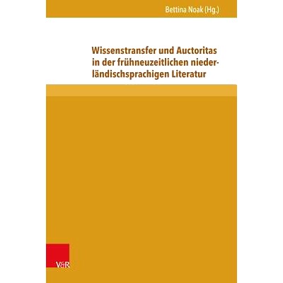 预订 Wissenstransfer und Auctoritas in der frühneuzeitlichen niederländischsprachigen Literatur 早期现代荷兰语文学中的