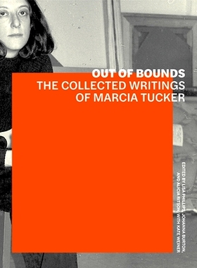 预订 Out of Bounds - The Collected Writings of Marcia Tucker 超出界限 - 玛西亚 塔克的文集: 9781606065969