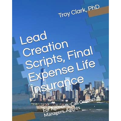 预订 Lead Creation Scripts, Final Expense Life Insurance: For Agencies, Call Centers, Managers, Agents: 9781792829741