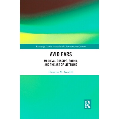 预订 Avid Ears: Medieval Gossips, Sound and the Art of Listening: Medieval Gossips, Sound and the Art of Listening 狂热