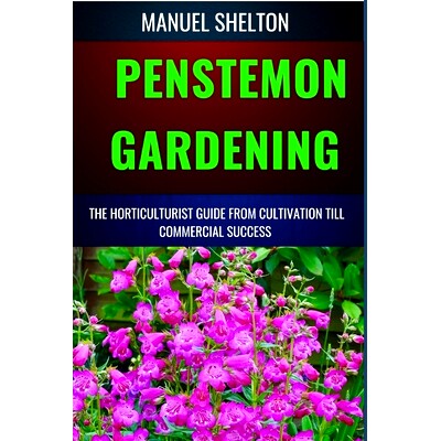 预订 Penstemon Gardening Horticulturists Guide from Cultivation Till Commercial Success: The Ultimate Guide For Horticul