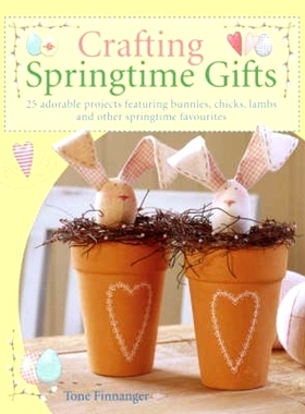 预订 Crafting Springtime Gifts: 25 Adorable Projects Featuring Bunnies, Chicks, Lambs and Other Springtime Favourites: 9