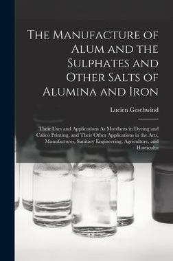 [预订]The Manufacture of Alum and the Sulphates and Other Salts of Alumina and Iron: Their Uses and Applic 9781018051338