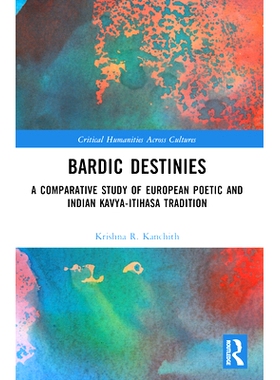 预订 Bardic Destinies: A Comparative Study of European Poetic and Indian Kavya-Itihasa Tradition 吟游诗人的命运：欧洲诗