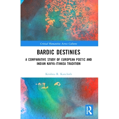 预订 Bardic Destinies: A Comparative Study of European Poetic and Indian Kavya-Itihasa Tradition 吟游诗人的命运：欧洲诗