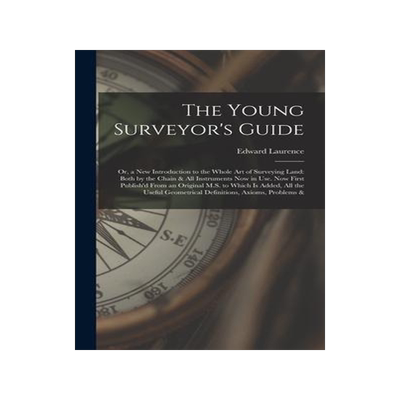 [预订]The Young Surveyor’s Guide: Or, a New Introduction to the Whole Art of Surveying Land: Both by the 9781016994842