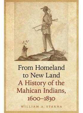 预订 From Homeland to New Land: A History of the Mahican Indians, 1600-1830 从故乡到新土地：马希坎印第安人部门史 1600-18