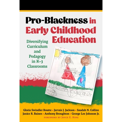 预订 Pro-Blackness in Early Childhood Education: Diversifying Curriculum and Pedagogy in K-3 Classrooms 早期儿童教育中的