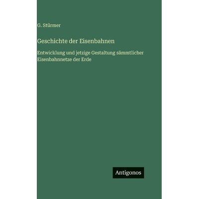 预订 Geschichte der Eisenbahnen: Entwicklung und jetzige Gestaltung sämmtlicher Eisenbahnnetze der Erde: 9783386438490