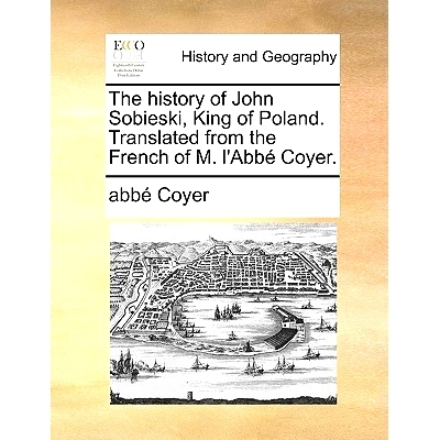 预订 The History of John Sobieski, King of Poland. Translated from the French of M. L’Abbe Coyer.: 9781140664123