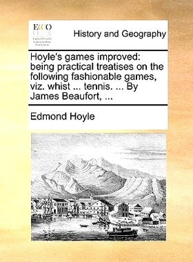 预订 Hoyle’s Games Improved: Being Practical Treatises on the Following Fashionable Games, Viz. Whist ... Tennis. ... b
