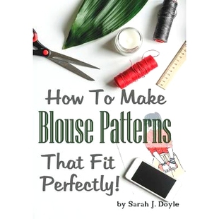预订 How to Make Blouse Patterns That Fit Perfectly: Illustrated Step-By-Step Guide for Easy Pattern Making: 97817916250