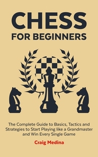 Start Basics Tactics Beginners Complete Grandmas... like for The Guide Strategies and Playing Chess 预订