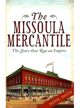 预订 The Missoula Mercantile: The Store That Ran an Empire: 9781540230829