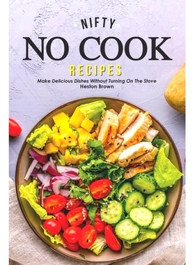 预订 Nifty No Cook Recipes: Make Delicious Dishes without Turning on The Stove: 9781696838375